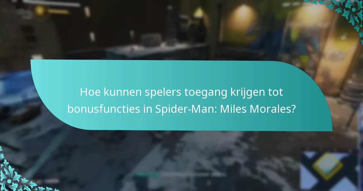 Hoe kunnen spelers toegang krijgen tot bonusfuncties in Spider-Man: Miles Morales?