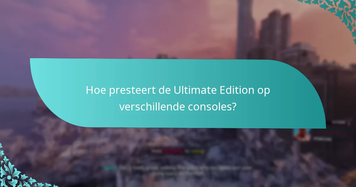 Hoe presteert de Ultimate Edition op verschillende consoles?