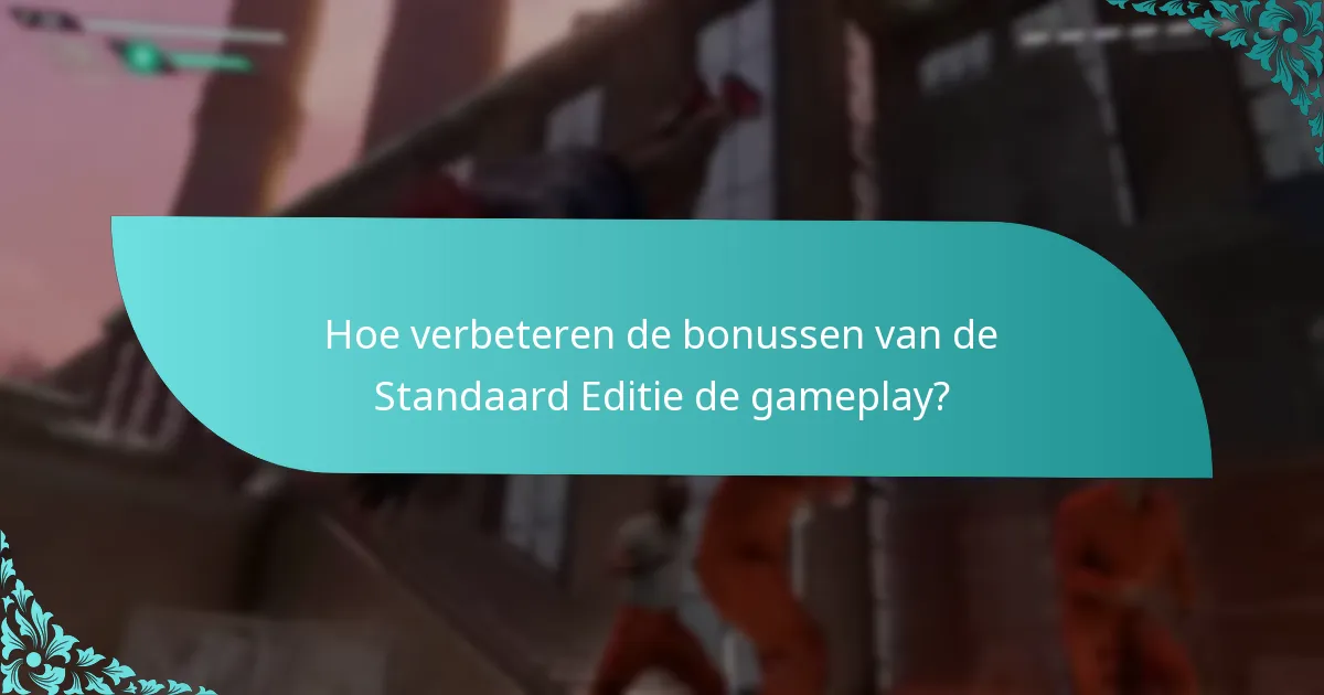 Hoe verbeteren de bonussen van de Standaard Editie de gameplay?