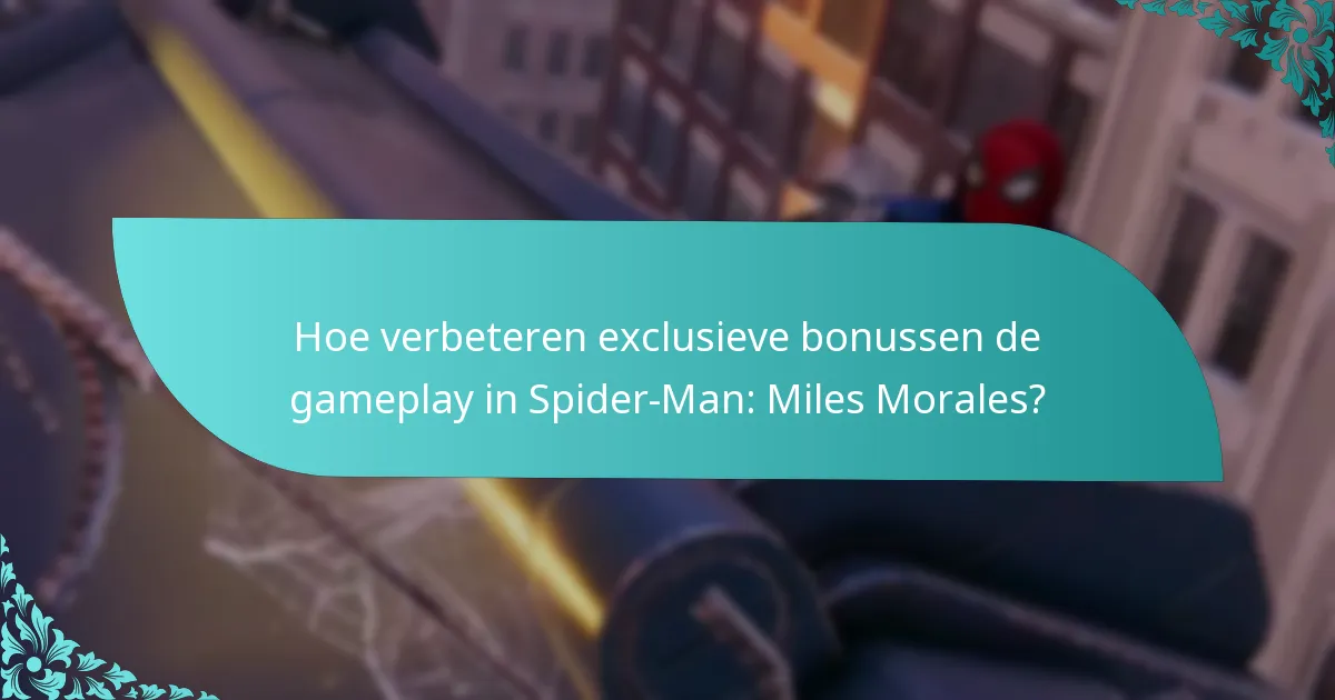 Hoe verbeteren exclusieve bonussen de gameplay in Spider-Man: Miles Morales?