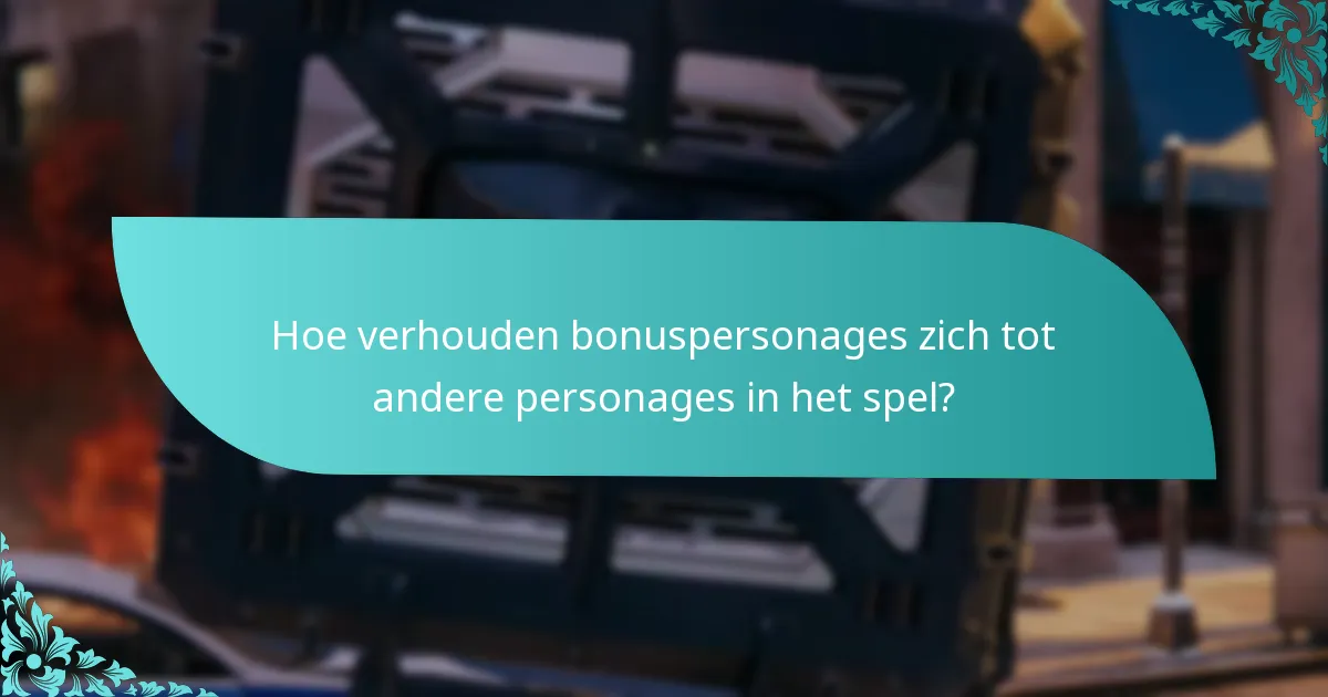 Wat zijn de kosten verbonden aan bonuspersonages?