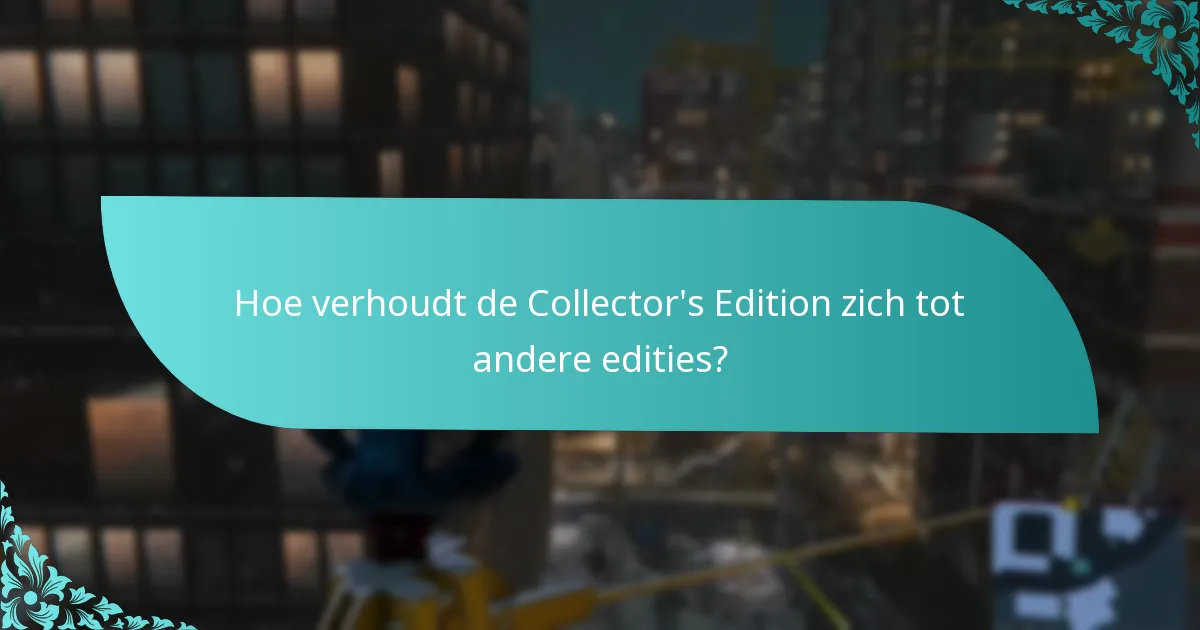 Hoe verhoudt de Collector’s Edition zich tot andere edities?