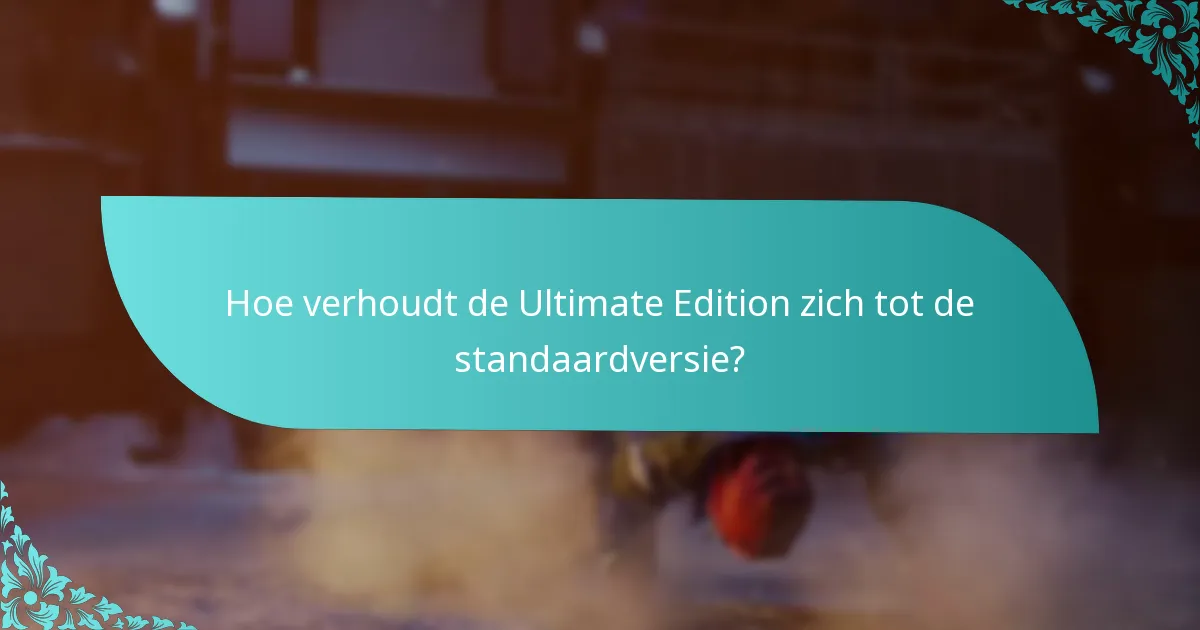 Hoe verhoudt de Ultimate Edition zich tot de standaardversie?