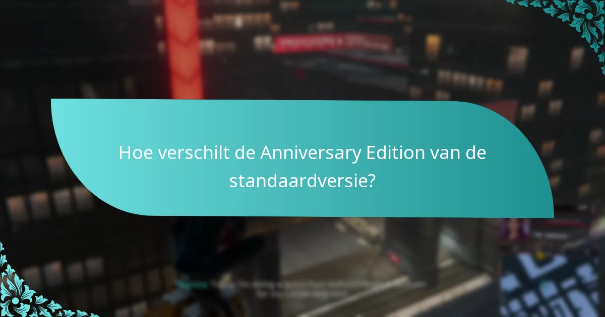Hoe verschilt de Anniversary Edition van de standaardversie?