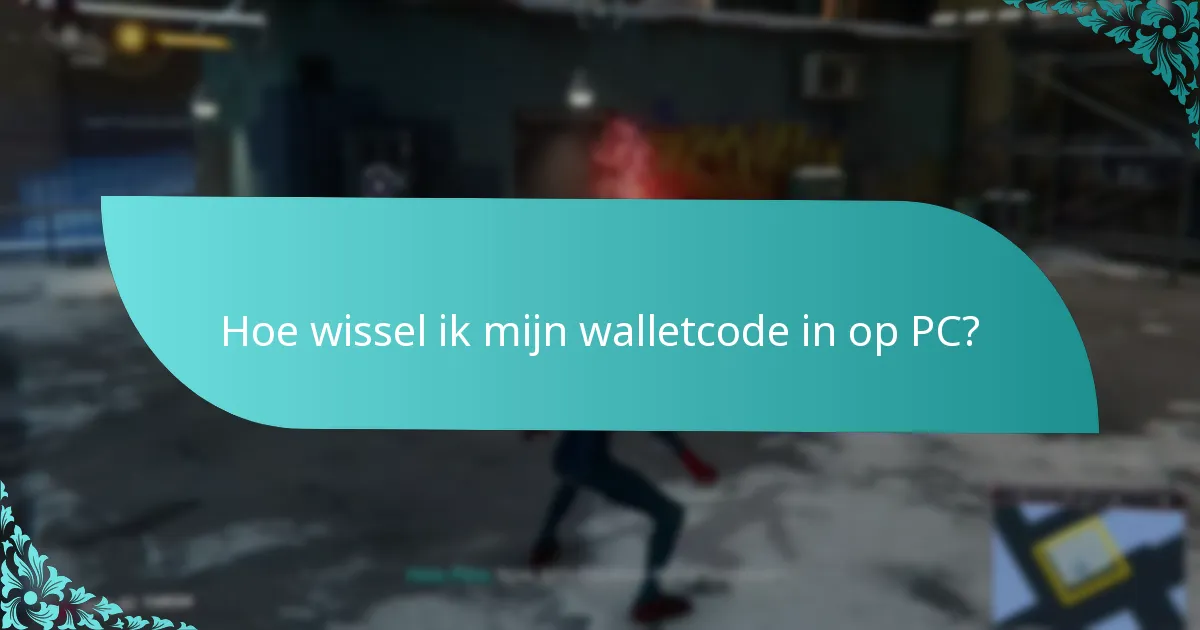 Hoe wissel ik mijn walletcode in op PC?
