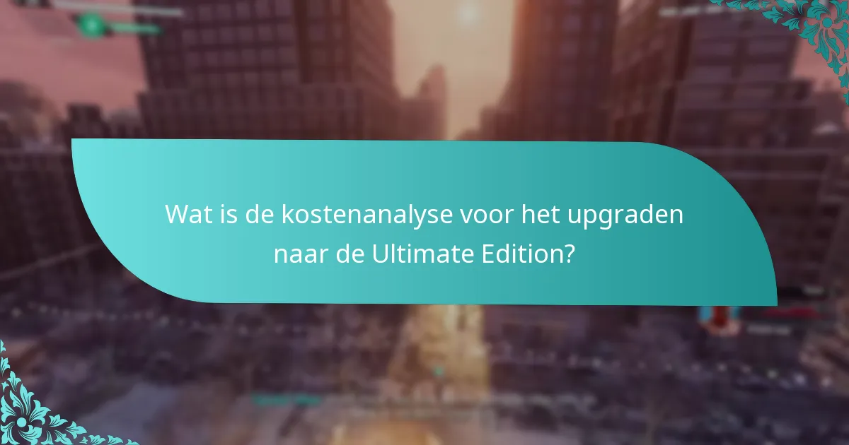 Wat is de kostenanalyse voor het upgraden naar de Ultimate Edition?