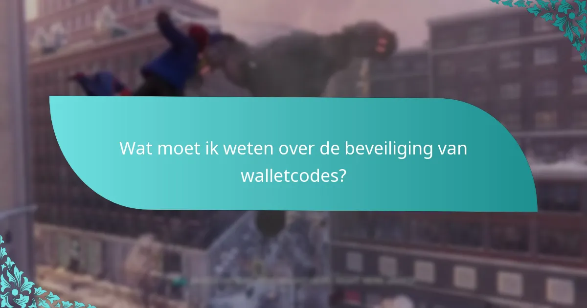 Wat moet ik weten over de beveiliging van walletcodes?