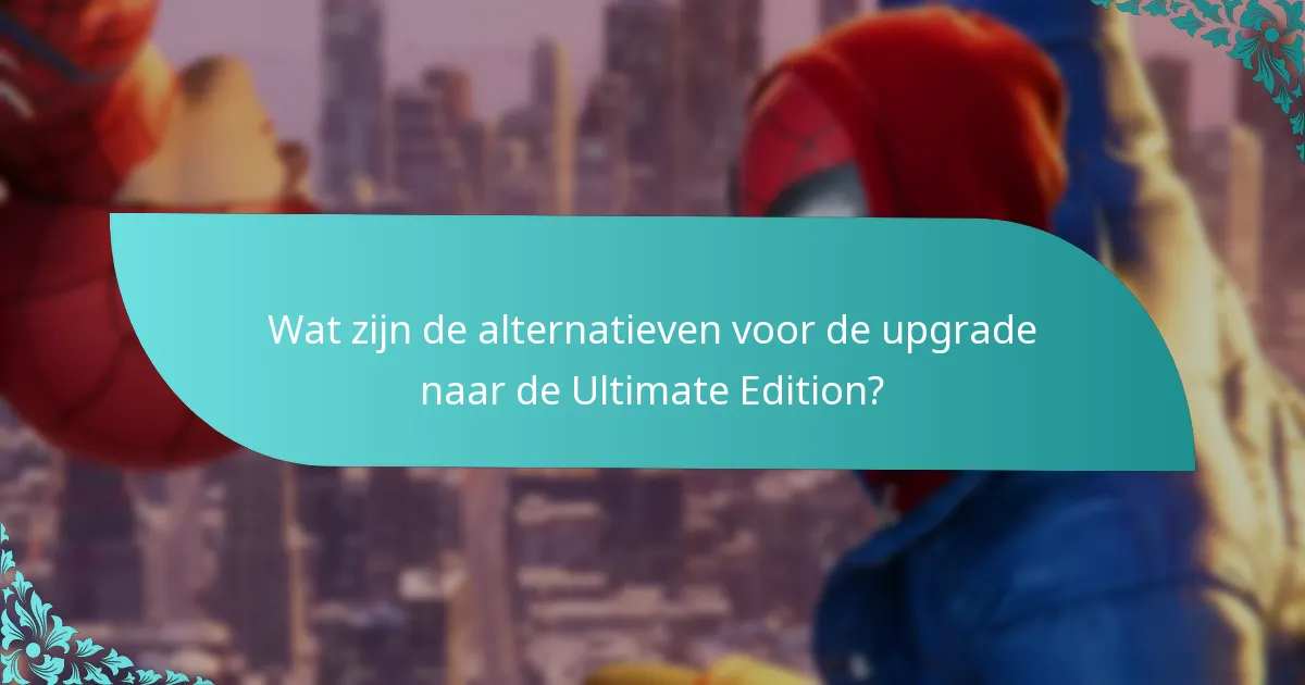 Wat zijn de alternatieven voor de upgrade naar de Ultimate Edition?