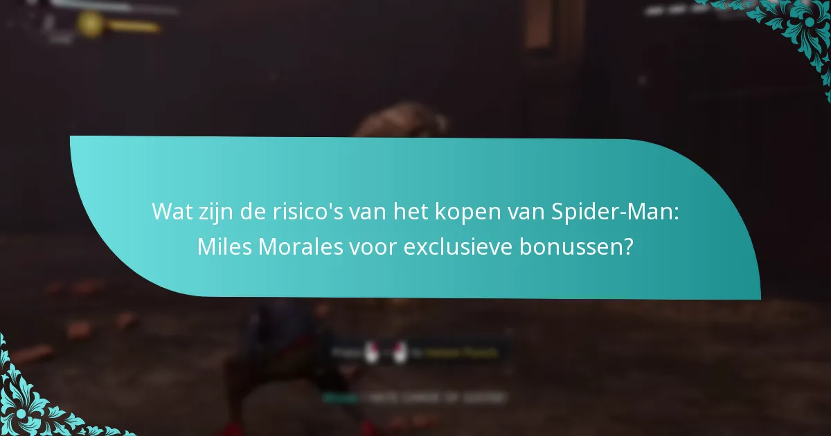 Wat zijn de risico’s van het kopen van Spider-Man: Miles Morales voor exclusieve bonussen?