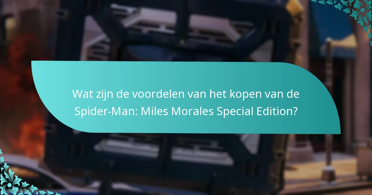 Wat zijn de voordelen van het kopen van de Spider-Man: Miles Morales Special Edition?