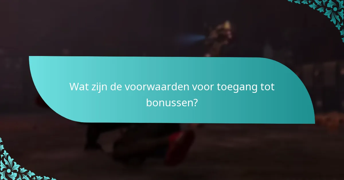 Wat zijn de voorwaarden voor toegang tot bonussen?